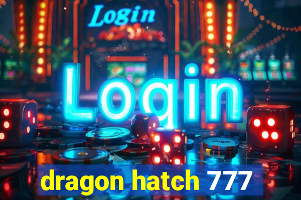 dragon hatch 777